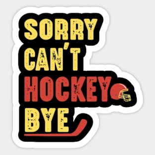 Funny Sorry Can't Hockey Bye Men Smile Gift Sticker